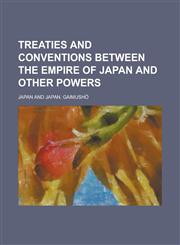 Treaties and conventions between the empire of Japan and other powers,1230175830,9781230175836