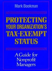 Protecting Your Organization's Tax-Exempt Status A Guide for Nonprofit Managers 1st Edition,1555424325,9781555424329