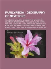 Familypedia - Geography of New York Counties of New York, Geography of New York by county, Landforms of New York, Long Island Sound, New York geography stubs, Protected areas of New York, Regions of New York, Settlements in New York, Albany County, New Y,1234855682,9781234855680