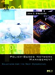 Policy-Based Network Management Solutions for the Next Generation,1558608591,9781558608597