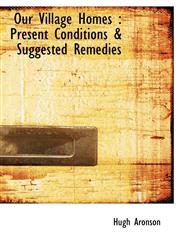Our Village Homes Present Conditions & Suggested Remedies,1115081683,9781115081689