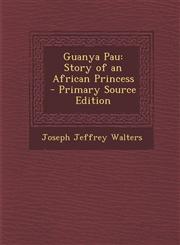 Guanya Pau Story of an African Princess - Primary Source Edition,1294704575,9781294704577