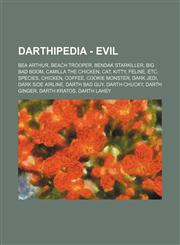 Darthipedia - Evil Bea Arthur, Beach trooper, Bendak Starkiller, Big Bad Boom, Camilla the Chicken, Cat, Kitty, Feline, etc. species, Chicken, Coffee, Cookie Monster, Dark Jedi, Dark Side airline, Darth Bad Guy, Darth Chucky, Darth Ginger, Darth Kratos,,1234759721,9781234759728