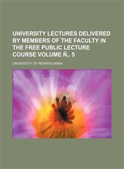 University lectures delivered by members of the faculty in the free public lecture course Volume Ñ‚. 5,1152096435,9781152096431