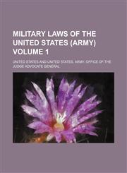 Military Laws of the United States (Army) Volume 1,1233968521,9781233968527