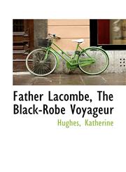 Father Lacombe, The Black-Robe Voyageur,111075695X,9781110756957