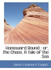 Homeward Bound or, The Chase, A Tale of the Sea,1116723409,9781116723403
