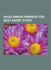 Hugo Award Winners for Best Short Story The Ones Who Walk Away from Omelas, Flowers for Algernon, Speech Sounds, Inconstant Moon, I Have No Mouth, an,1230839607,9781230839608