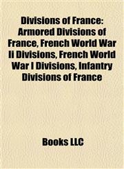Divisions of France Armored Divisions of France, French World War Ii Divisions, French World War I Divisions, Infantry Divisions of France,1157817920,9781157817925