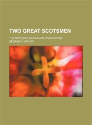 Two Great Scotsmen; The Brothers William and John Hunter,1151303976,9781151303974