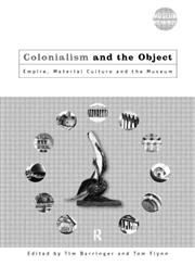 Colonialism and the Object Empire, Material Culture and the Museum,0415157765,9780415157766