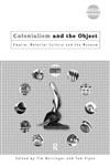 Colonialism and the Object Empire, Material Culture and the Museum,0415157765,9780415157766