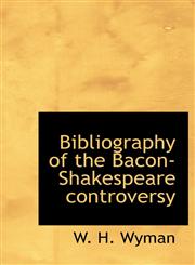 Bibliography of the Bacon-Shakespeare controversy,1113960132,9781113960139
