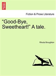 "Good-Bye, Sweetheart!" A tale.,1241212325,9781241212322