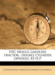 IHC Mogul gasoline tractor double cylinder opposed, 45-H.P,1175722170,9781175722171
