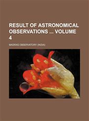 Result of astronomical observations  Volume 4,1130129454,9781130129458