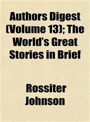 Authors Digest (Volume 13); The World's Great Stories in Brief,1152814362,9781152814363