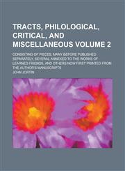 Tracts, philological, critical, and miscellaneous; consisting of pieces, many before published separately, several annexed to the works of learned friends, and others now first printed from the author's manuscripts Volume 2,1230143130,9781230143132
