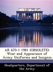 AR 670-1 1981 (OBSOLETE) Wear and Appearance of Army Uniforms and Insignia,1288346506,9781288346509