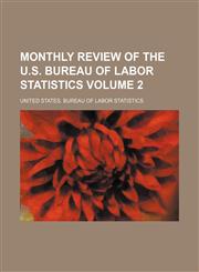 Monthly review of the U.S. Bureau of Labor Statistics Volume 2,1236646762,9781236646767