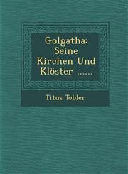 Golgatha Seine Kirchen Und Klöster ......,1286966779,9781286966778