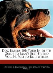 Dog Breeds 101 Your In-depth Guide to Man's Best Friend Vol. 24, Puli to Rottweiler,1170145469,9781170145463