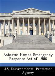 Asbestos Hazard Emergency Response Act of 1986,1249434165,9781249434160