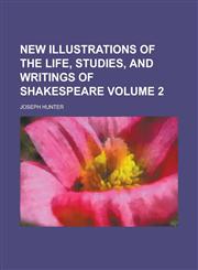 New Illustrations of the Life, Studies, and Writings of Shakespeare Volume 2,1154180735,9781154180732