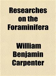 Researches on the Foraminifera,1152768476,9781152768475