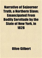 Narrative of Sojourner Truth, a Northern Slave; Emancipated From Bodily Servitude by the State of New York, in 1828,1153051702,9781153051705
