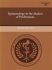 Epistemology in the shadow of Pyrrhonism.,1243656662,9781243656667