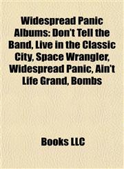 Widespread Panic Albums Don't Tell the Band, Live in the Classic City, Space Wrangler, Widespread Panic, Ain't Life Grand, Bombs & Butterflies,1155608283,9781155608280