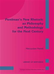 Perelman's New Rhetoric as Philosophy and Methodology for the Next Century,0792321669,9780792321668