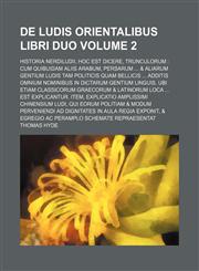 de Ludis Orientalibus Libri Duo Volume 2; Historia Nerdiludii, Hoc Est Dicere, Trunculorum Cum Quibuidam Aliis Arabum, Persarum ... & Aliarum Gentium,1130439488,9781130439489