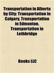 Transportation in Alberta by City Transportation in Calgary, Transportation in Edmonton, Transportation in Lethbridge,1157968325,9781157968320