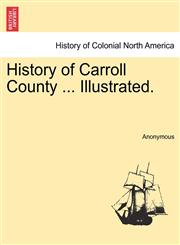 History of Carroll County ... Illustrated.,1241334366,9781241334369
