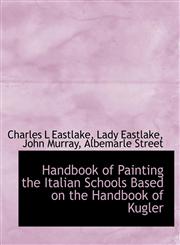 Handbook of Painting the Italian Schools Based on the Handbook of Kugler,1140251848,9781140251842