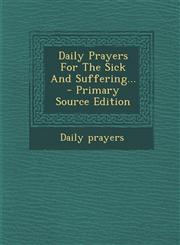 Daily Prayers For The Sick And Suffering... - Primary Source Edition,1294087320,9781294087328
