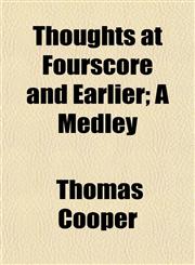 Thoughts at Fourscore and Earlier; A Medley,1154871045,9781154871043