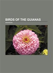 Birds of the Guianas King Vulture, Black Vulture, American Redstart, Hoatzin, Lesser Yellow-headed Vulture, Rose-breasted Grosbeak,1157546307,9781157546306