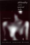 Philosophy and the Maternal Body,0415168589,9780415168588