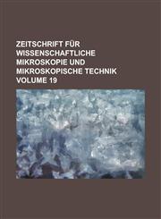 Zeitschrift Fur Wissenschaftliche Mikroskopie Und Mikroskopische Technik Volume 19,1234166011,9781234166014
