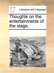 Thoughts on the entertainments of the stage.,1170896146,9781170896143