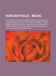 Kuroshitsuji - Music CD Covers, Character Songs, Ending, Kuroshitsuji Sound Complete Black Box, Lyrics, Opening, Theme Songs, Addictive World, Anata no Koe ga Iroaseyou Tomo, Meiyaku no Uta ga Sono mune ni Todokimasu you ni,1234705419,9781234705411