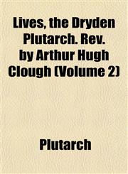 Lives, the Dryden Plutarch. Rev. by Arthur Hugh Clough (Volume 2),115239262X,9781152392625