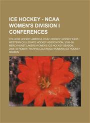 Ice Hockey - NCAA Women's Division I Conferences College Hockey America, ECAC Hockey, Hockey East, Western Collegiate Hockey Association, 2008-09 Mercyhurst Lakers women's ice hockey season, 2008-09 Robert Morris Colonials women's ice hockey season, 2008,1234857715,9781234857714