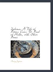 Zuleima, A Tale of Persia; Cain; St. Paul of Malta, with Other Poems,1115478923,9781115478922