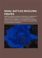 Naval battles involving pirates Maersk Alabama hijacking, Persian Gulf campaign of 1809, Operation Dawn of Gulf of Aden,1233436953,9781233436958
