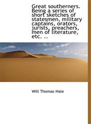 Great Southerners. Being a Series of Short Sketches of Statesmen, Military Captains, Orators, Jurist,111721950X,9781117219509