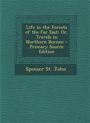 Life in the Forests of the Far East Or, Travels in Northern Borneo - Primary Source Edition,1293654426,9781293654422